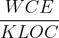 \huge \frac{WCE}{KLOC}